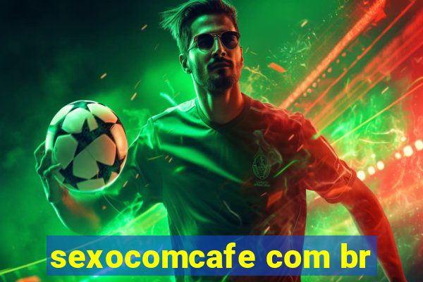 sexocomcafe com br